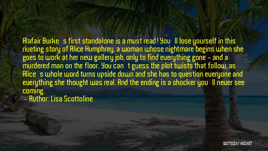 Lisa Scottoline Quotes: Alafair Burke's First Standalone Is A Must Read! You'll Lose Yourself In This Riveting Story Of Alice Humphrey, A Woman