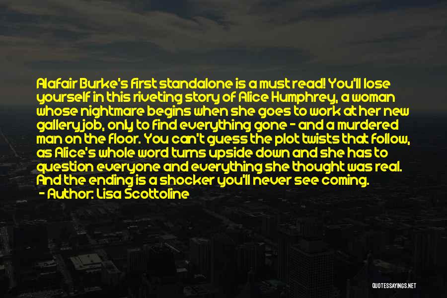 Lisa Scottoline Quotes: Alafair Burke's First Standalone Is A Must Read! You'll Lose Yourself In This Riveting Story Of Alice Humphrey, A Woman