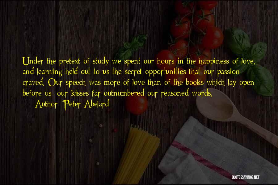 Peter Abelard Quotes: Under The Pretext Of Study We Spent Our Hours In The Happiness Of Love, And Learning Held Out To Us