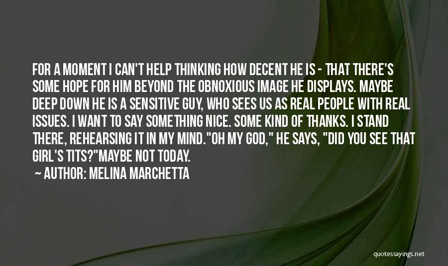 Melina Marchetta Quotes: For A Moment I Can't Help Thinking How Decent He Is - That There's Some Hope For Him Beyond The