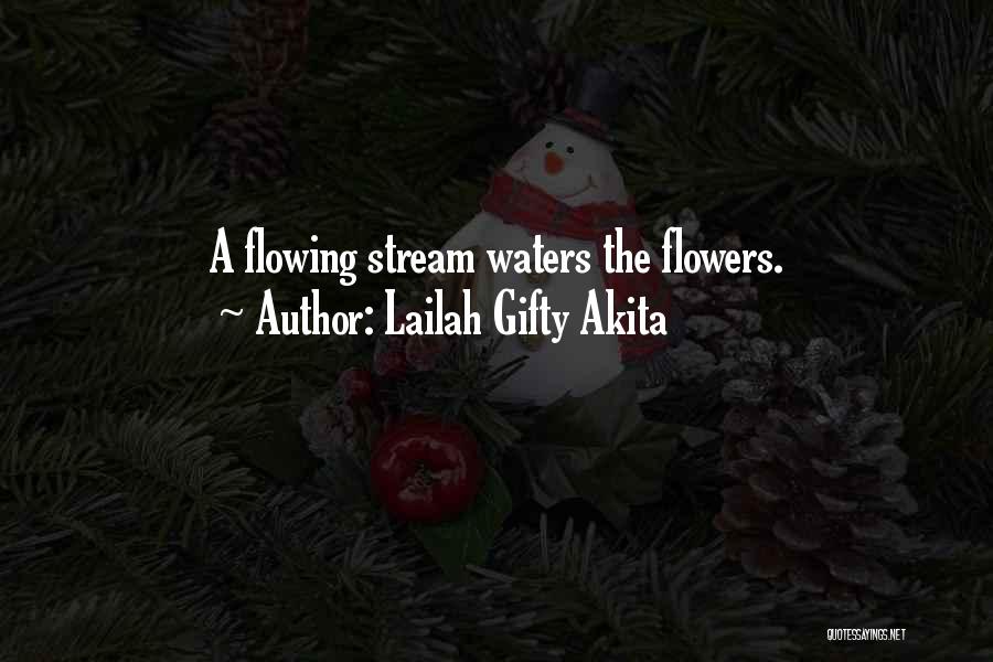 Lailah Gifty Akita Quotes: A Flowing Stream Waters The Flowers.
