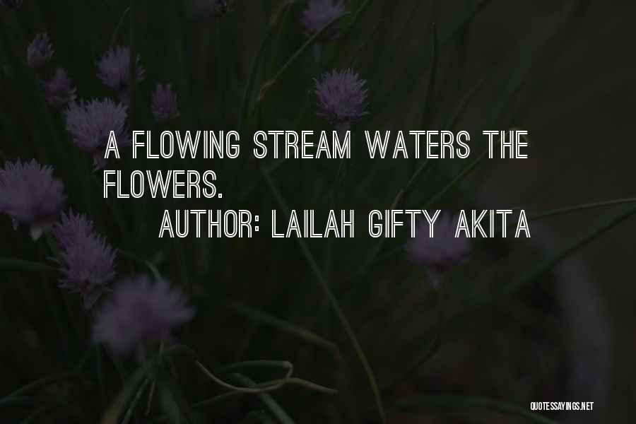 Lailah Gifty Akita Quotes: A Flowing Stream Waters The Flowers.