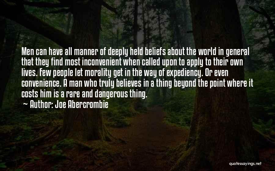 Joe Abercrombie Quotes: Men Can Have All Manner Of Deeply Held Beliefs About The World In General That They Find Most Inconvenient When