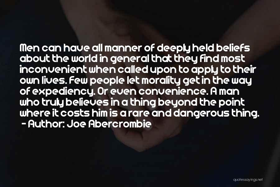 Joe Abercrombie Quotes: Men Can Have All Manner Of Deeply Held Beliefs About The World In General That They Find Most Inconvenient When