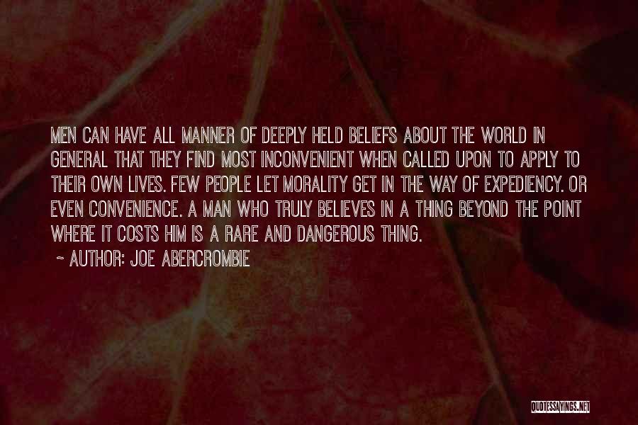 Joe Abercrombie Quotes: Men Can Have All Manner Of Deeply Held Beliefs About The World In General That They Find Most Inconvenient When