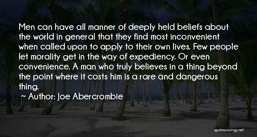 Joe Abercrombie Quotes: Men Can Have All Manner Of Deeply Held Beliefs About The World In General That They Find Most Inconvenient When