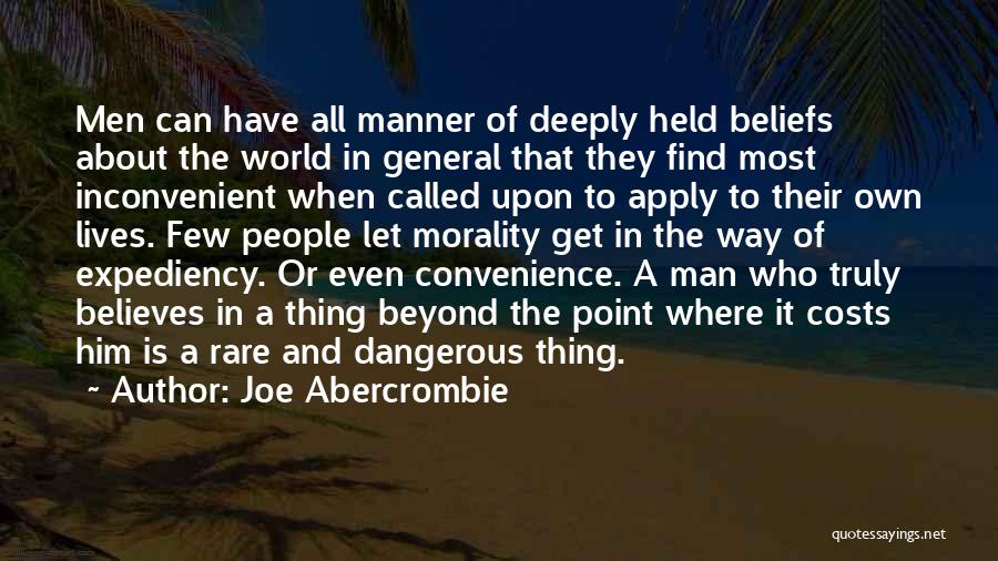 Joe Abercrombie Quotes: Men Can Have All Manner Of Deeply Held Beliefs About The World In General That They Find Most Inconvenient When