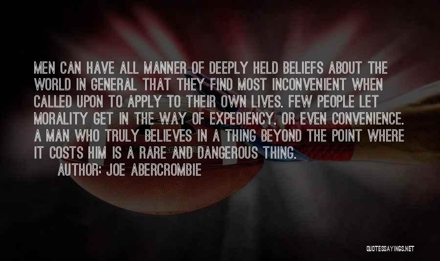 Joe Abercrombie Quotes: Men Can Have All Manner Of Deeply Held Beliefs About The World In General That They Find Most Inconvenient When