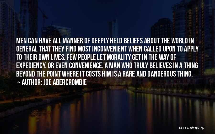 Joe Abercrombie Quotes: Men Can Have All Manner Of Deeply Held Beliefs About The World In General That They Find Most Inconvenient When