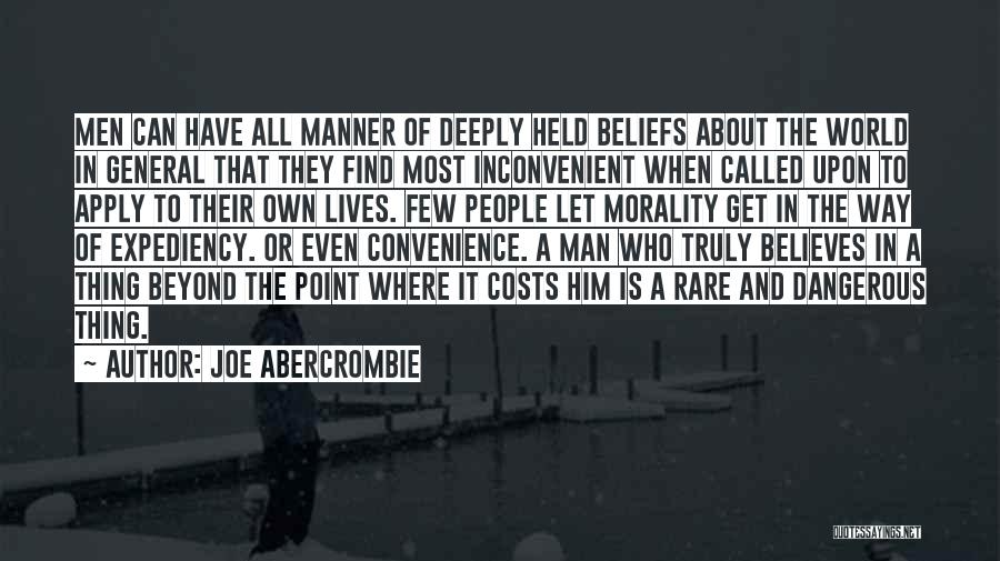 Joe Abercrombie Quotes: Men Can Have All Manner Of Deeply Held Beliefs About The World In General That They Find Most Inconvenient When