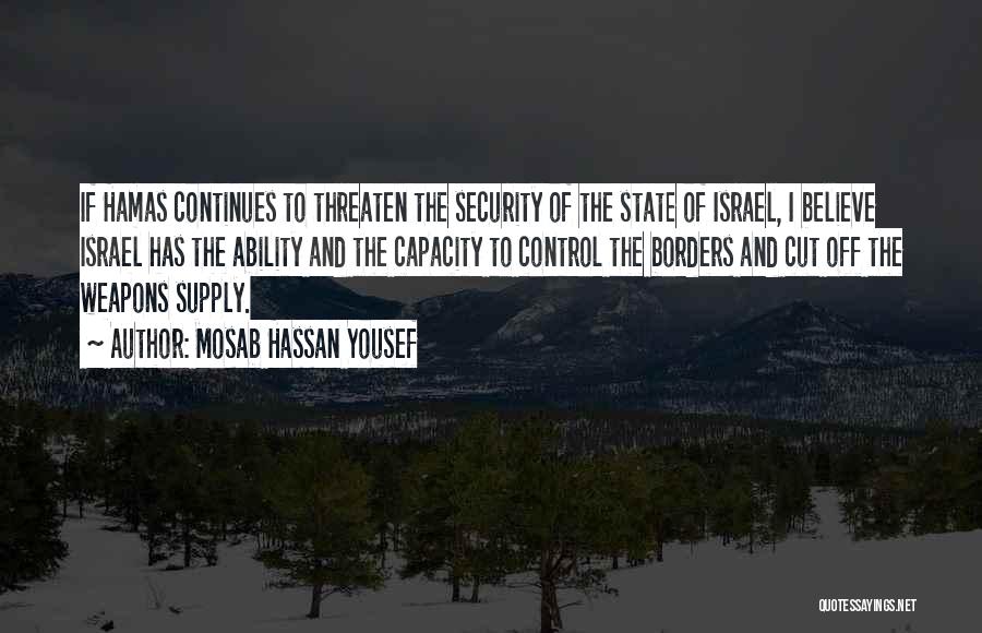 Mosab Hassan Yousef Quotes: If Hamas Continues To Threaten The Security Of The State Of Israel, I Believe Israel Has The Ability And The