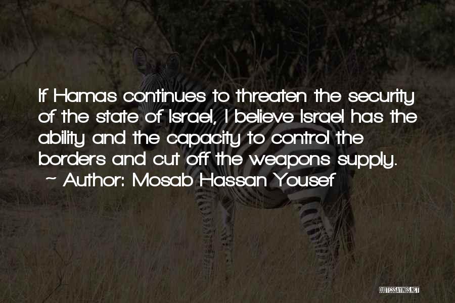 Mosab Hassan Yousef Quotes: If Hamas Continues To Threaten The Security Of The State Of Israel, I Believe Israel Has The Ability And The