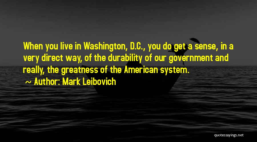 Mark Leibovich Quotes: When You Live In Washington, D.c., You Do Get A Sense, In A Very Direct Way, Of The Durability Of