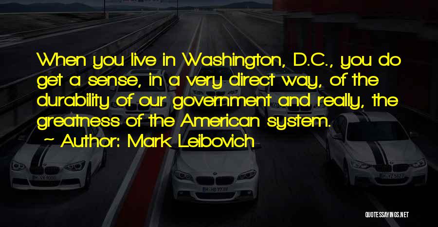 Mark Leibovich Quotes: When You Live In Washington, D.c., You Do Get A Sense, In A Very Direct Way, Of The Durability Of