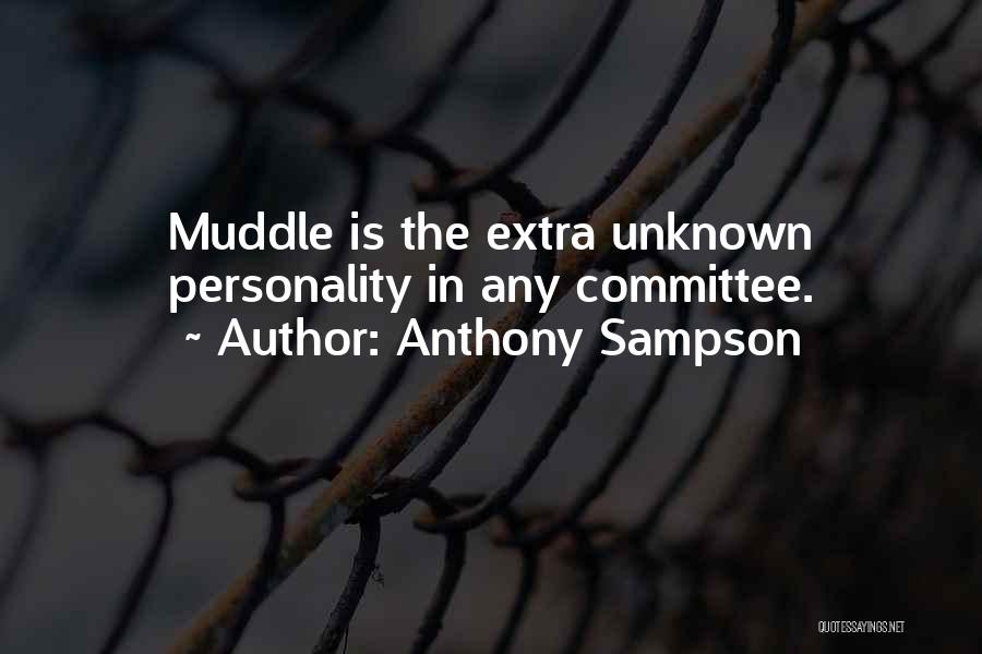 Anthony Sampson Quotes: Muddle Is The Extra Unknown Personality In Any Committee.