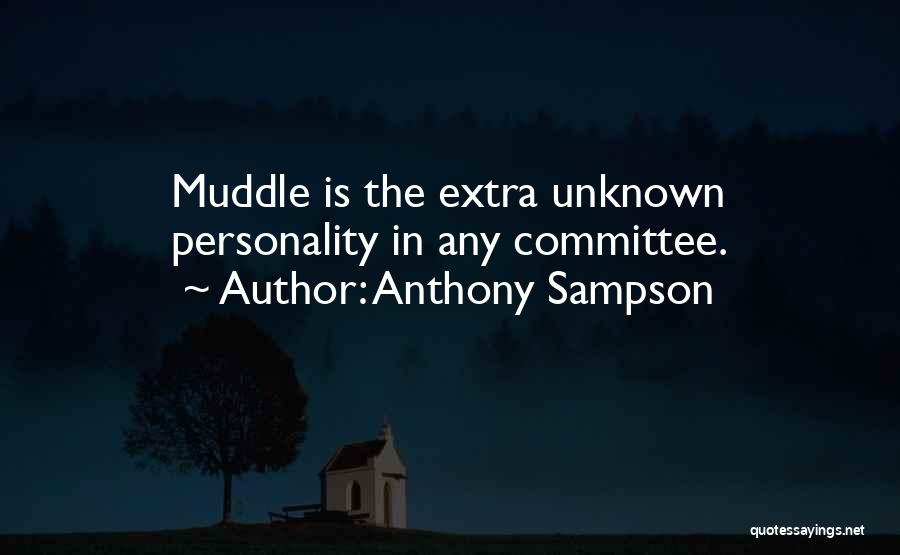 Anthony Sampson Quotes: Muddle Is The Extra Unknown Personality In Any Committee.