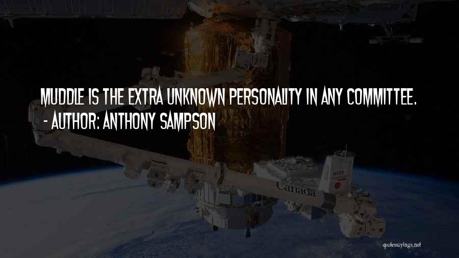 Anthony Sampson Quotes: Muddle Is The Extra Unknown Personality In Any Committee.