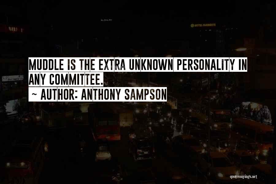 Anthony Sampson Quotes: Muddle Is The Extra Unknown Personality In Any Committee.