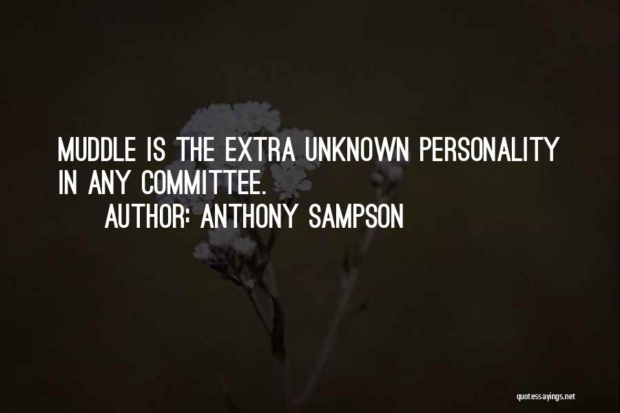 Anthony Sampson Quotes: Muddle Is The Extra Unknown Personality In Any Committee.