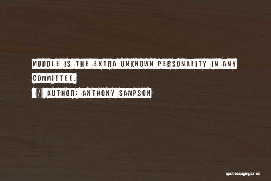 Anthony Sampson Quotes: Muddle Is The Extra Unknown Personality In Any Committee.