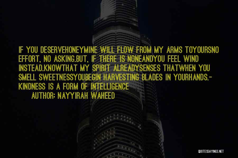 Nayyirah Waheed Quotes: If You Deservehoneymine Will Flow From My Arms Toyoursno Effort, No Asking.but, If There Is Noneandyou Feel Wind Instead.knowthat My