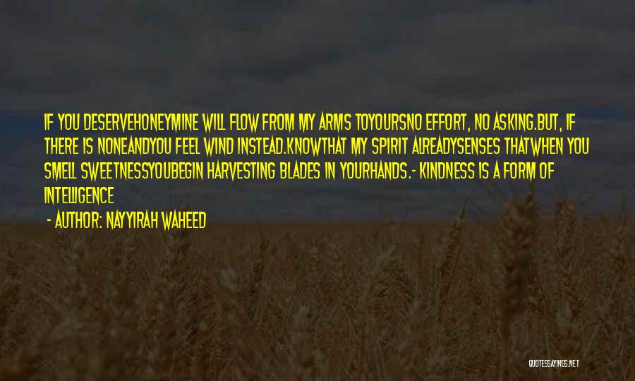 Nayyirah Waheed Quotes: If You Deservehoneymine Will Flow From My Arms Toyoursno Effort, No Asking.but, If There Is Noneandyou Feel Wind Instead.knowthat My