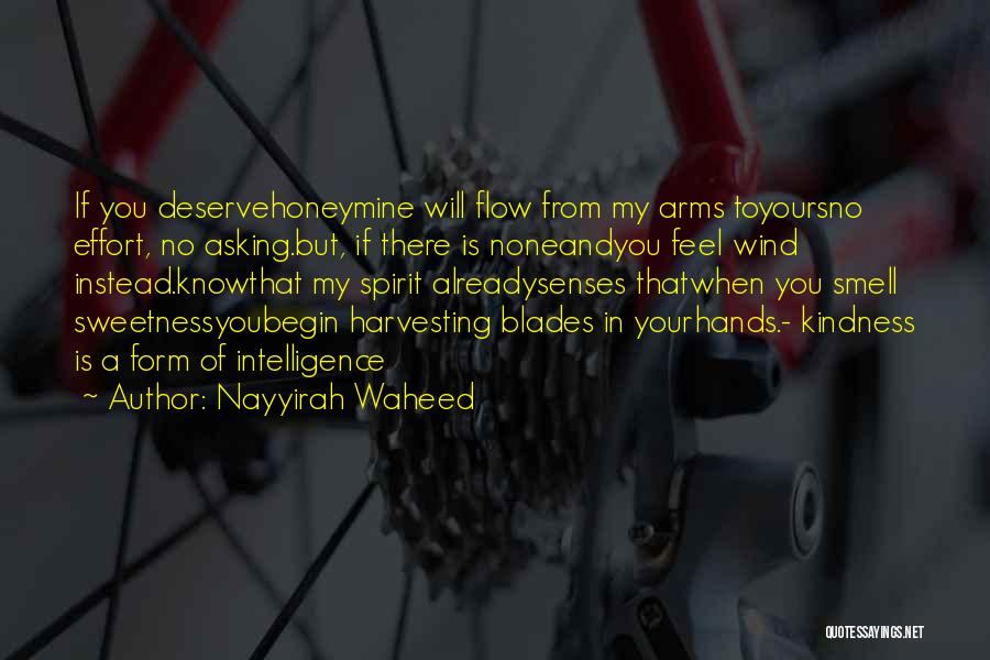 Nayyirah Waheed Quotes: If You Deservehoneymine Will Flow From My Arms Toyoursno Effort, No Asking.but, If There Is Noneandyou Feel Wind Instead.knowthat My