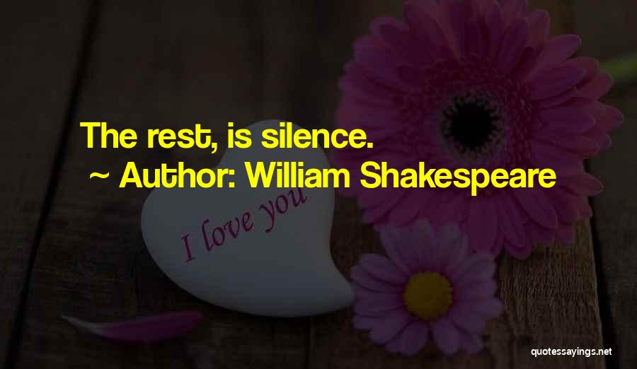 William Shakespeare Quotes: The Rest, Is Silence.