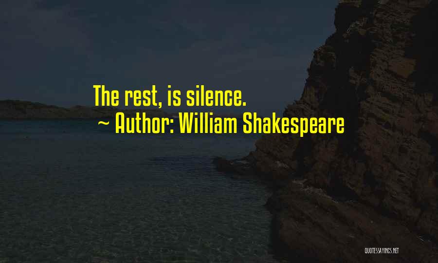 William Shakespeare Quotes: The Rest, Is Silence.