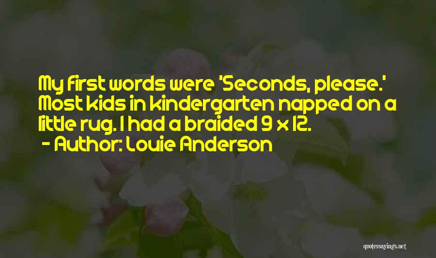 Louie Anderson Quotes: My First Words Were 'seconds, Please.' Most Kids In Kindergarten Napped On A Little Rug. I Had A Braided 9