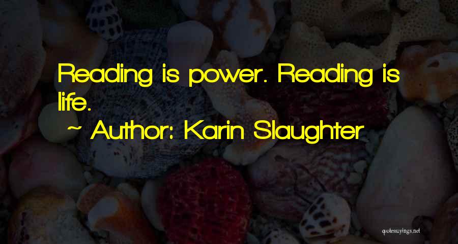 Karin Slaughter Quotes: Reading Is Power. Reading Is Life.