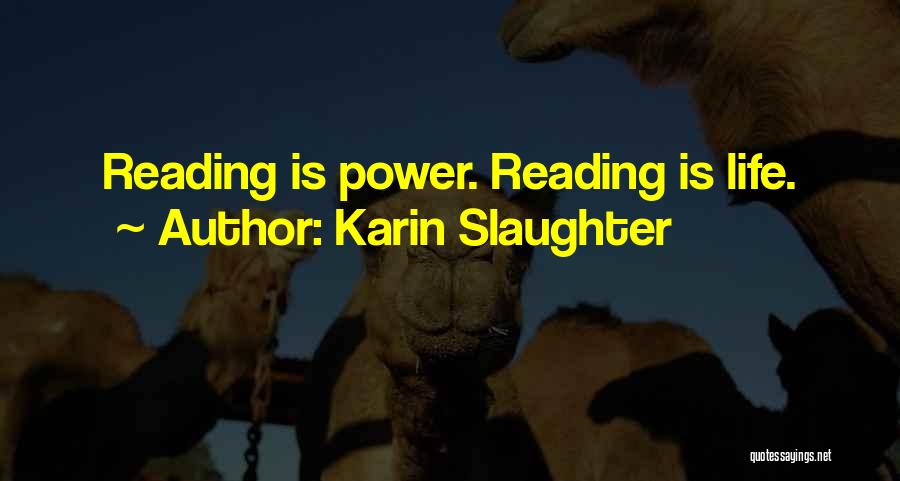 Karin Slaughter Quotes: Reading Is Power. Reading Is Life.