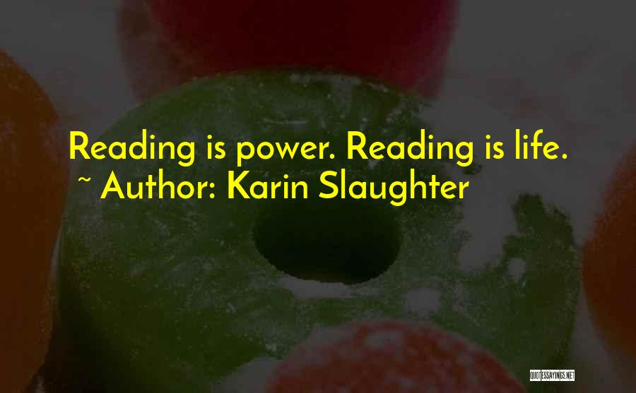 Karin Slaughter Quotes: Reading Is Power. Reading Is Life.
