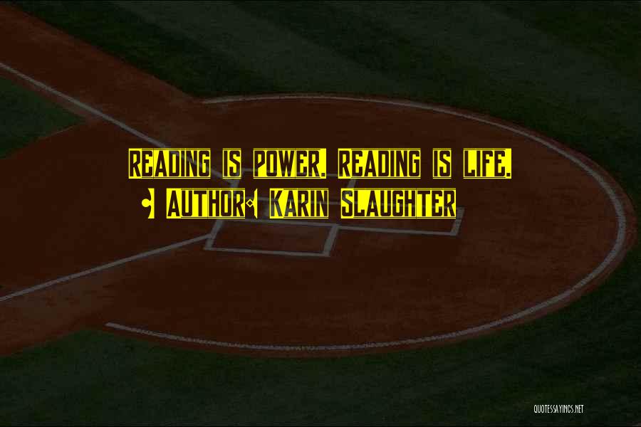 Karin Slaughter Quotes: Reading Is Power. Reading Is Life.