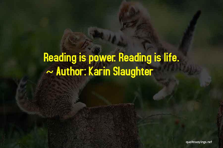 Karin Slaughter Quotes: Reading Is Power. Reading Is Life.