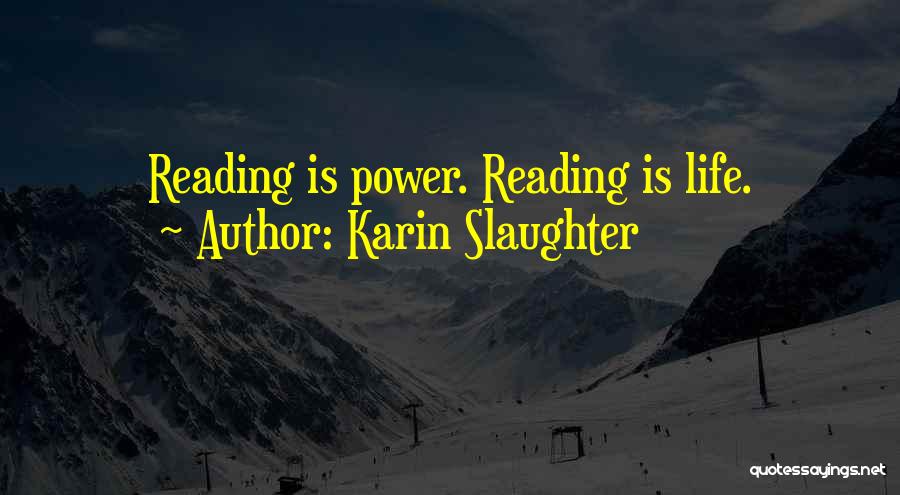 Karin Slaughter Quotes: Reading Is Power. Reading Is Life.