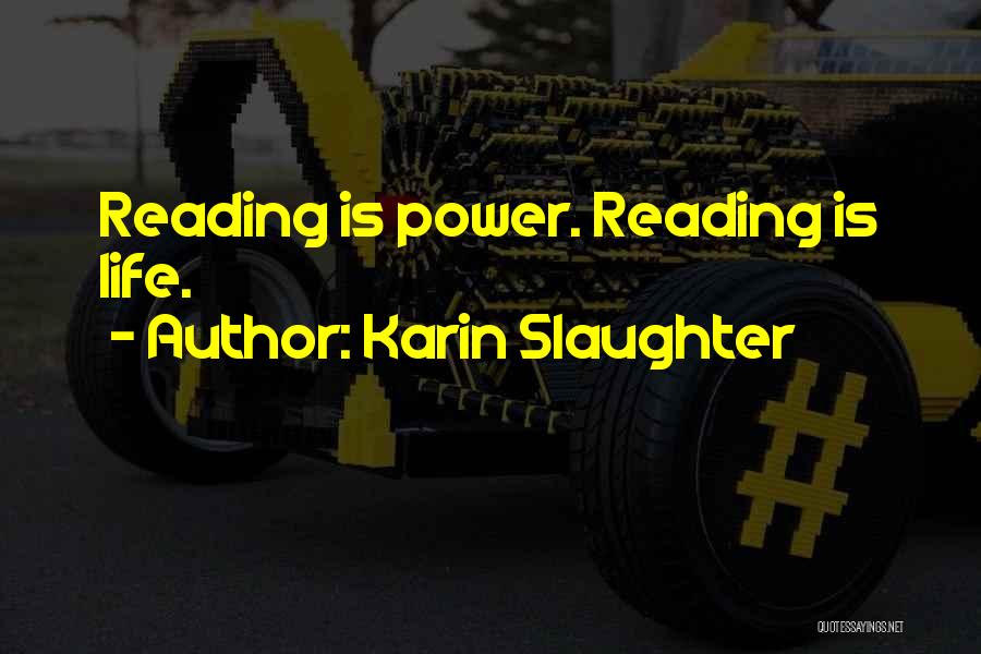 Karin Slaughter Quotes: Reading Is Power. Reading Is Life.
