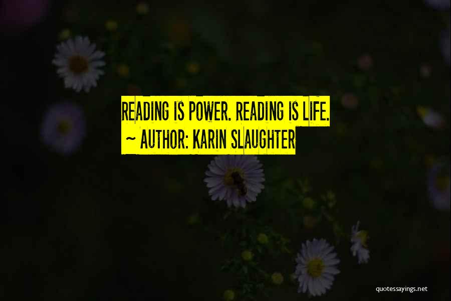 Karin Slaughter Quotes: Reading Is Power. Reading Is Life.