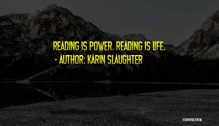 Karin Slaughter Quotes: Reading Is Power. Reading Is Life.