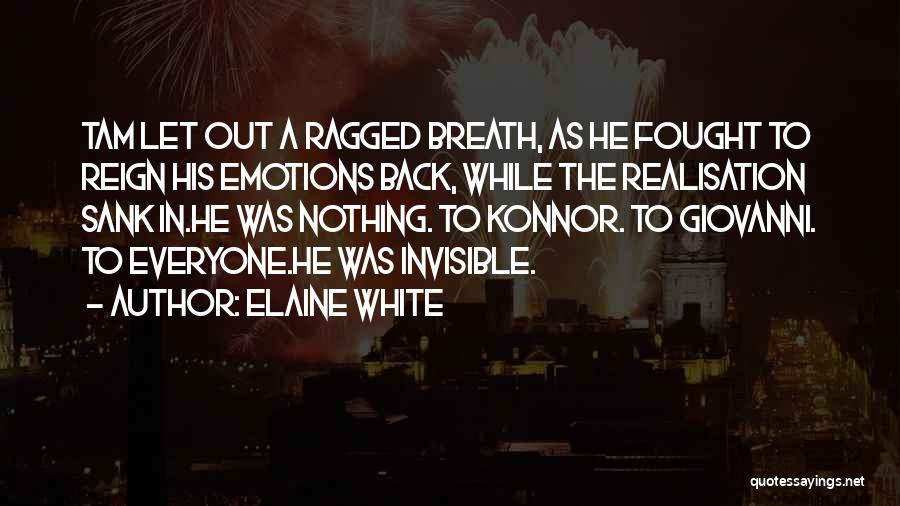 Elaine White Quotes: Tam Let Out A Ragged Breath, As He Fought To Reign His Emotions Back, While The Realisation Sank In.he Was