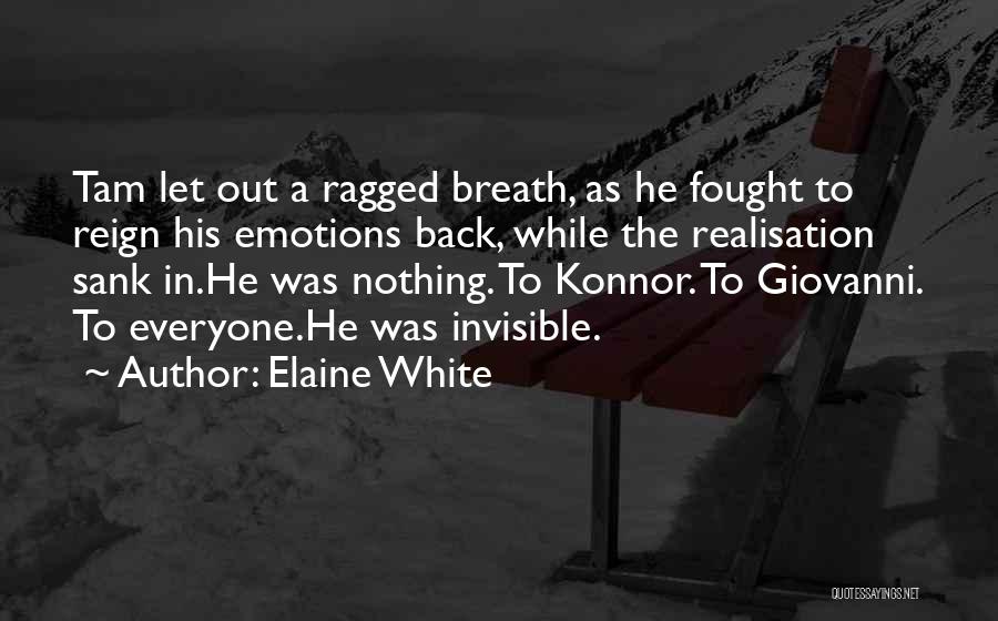 Elaine White Quotes: Tam Let Out A Ragged Breath, As He Fought To Reign His Emotions Back, While The Realisation Sank In.he Was