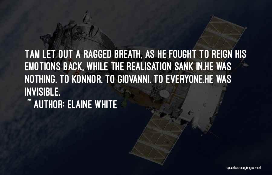 Elaine White Quotes: Tam Let Out A Ragged Breath, As He Fought To Reign His Emotions Back, While The Realisation Sank In.he Was