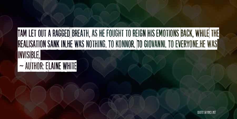 Elaine White Quotes: Tam Let Out A Ragged Breath, As He Fought To Reign His Emotions Back, While The Realisation Sank In.he Was