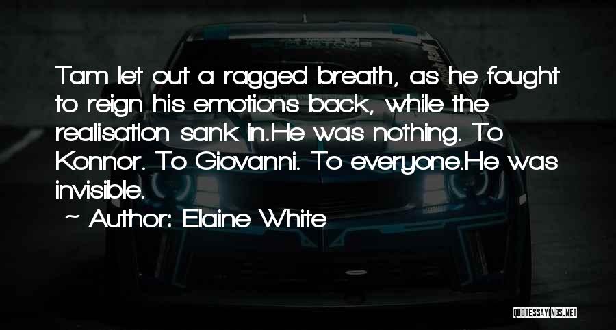 Elaine White Quotes: Tam Let Out A Ragged Breath, As He Fought To Reign His Emotions Back, While The Realisation Sank In.he Was