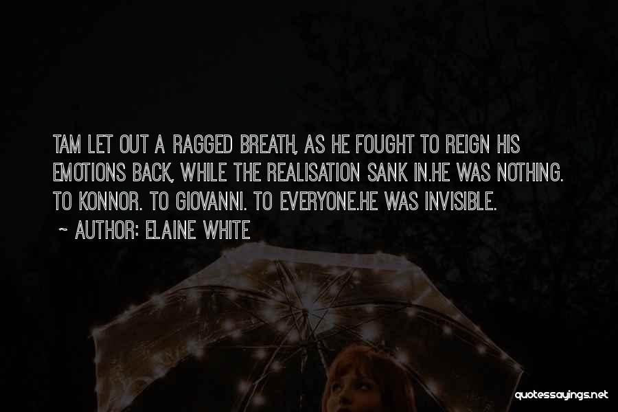 Elaine White Quotes: Tam Let Out A Ragged Breath, As He Fought To Reign His Emotions Back, While The Realisation Sank In.he Was