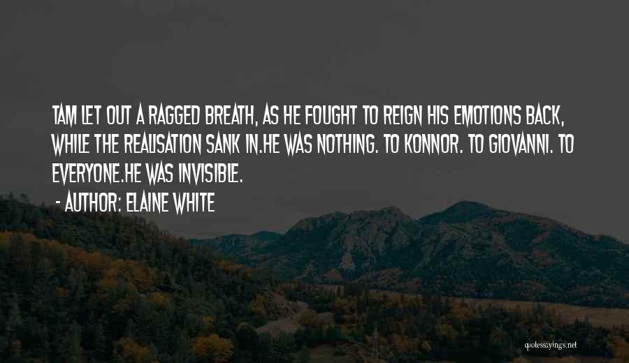 Elaine White Quotes: Tam Let Out A Ragged Breath, As He Fought To Reign His Emotions Back, While The Realisation Sank In.he Was