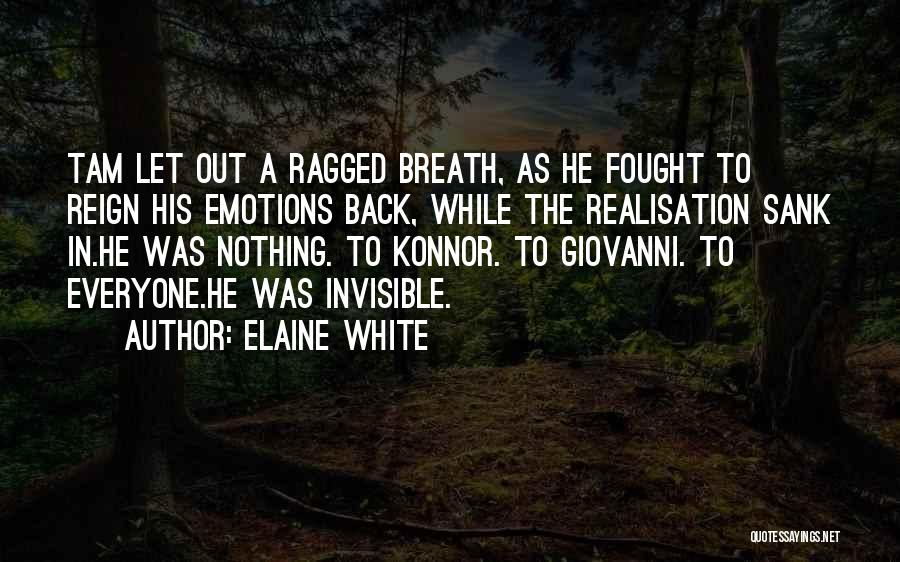 Elaine White Quotes: Tam Let Out A Ragged Breath, As He Fought To Reign His Emotions Back, While The Realisation Sank In.he Was