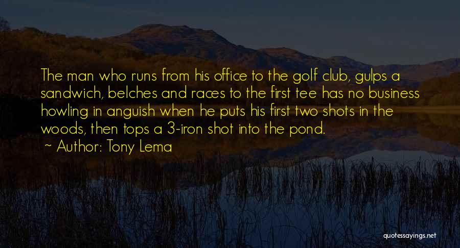 Tony Lema Quotes: The Man Who Runs From His Office To The Golf Club, Gulps A Sandwich, Belches And Races To The First