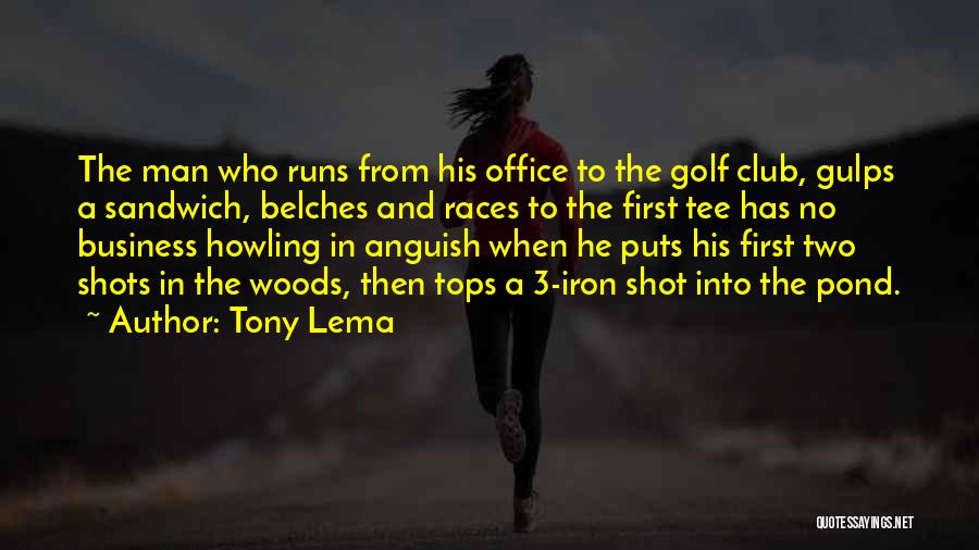 Tony Lema Quotes: The Man Who Runs From His Office To The Golf Club, Gulps A Sandwich, Belches And Races To The First