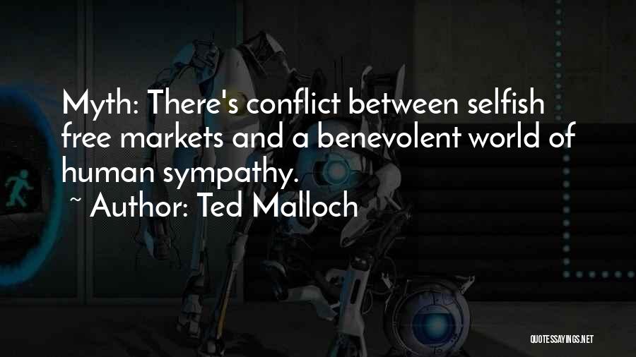 Ted Malloch Quotes: Myth: There's Conflict Between Selfish Free Markets And A Benevolent World Of Human Sympathy.